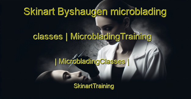 Skinart Byshaugen microblading classes | MicrobladingTraining | MicrobladingClasses | SkinartTraining-Norway